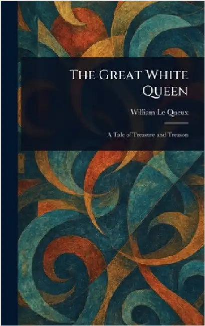 The Great White Queen by William Le Queux