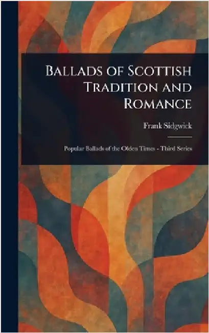 Ballads of Scottish Tradition and Romance by Frank Sidgwick