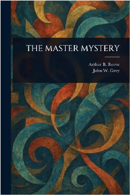 The Master Mystery by Arthur B. (Arthur Benjamin) Reeve