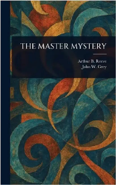 The Master Mystery by Arthur B. (Arthur Benjamin) Reeve