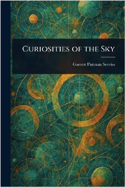Curiosities of the Sky by Garrett Putman Serviss
