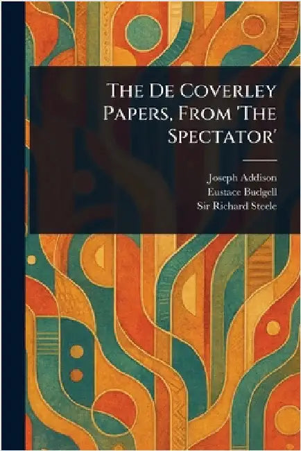 The De Coverley Papers, From 'The Spectator' by Joseph Addison