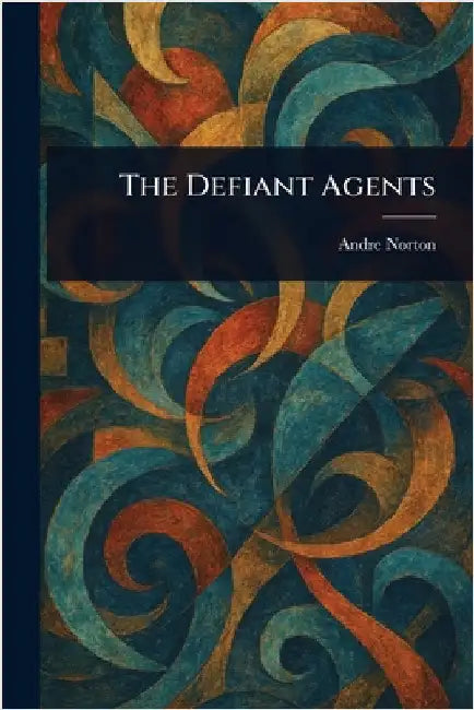 The Defiant Agents by Andre Norton