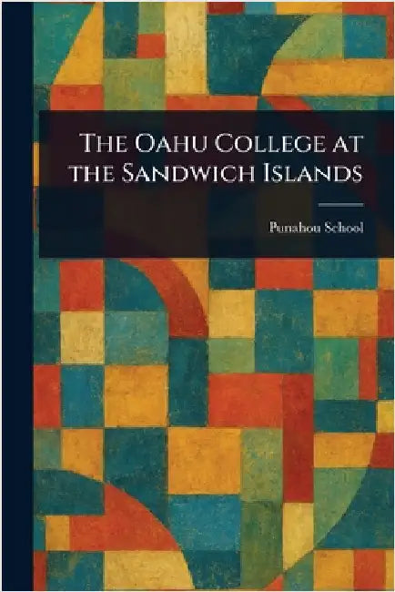 The Oahu College at the Sandwich Islands by Punahou School