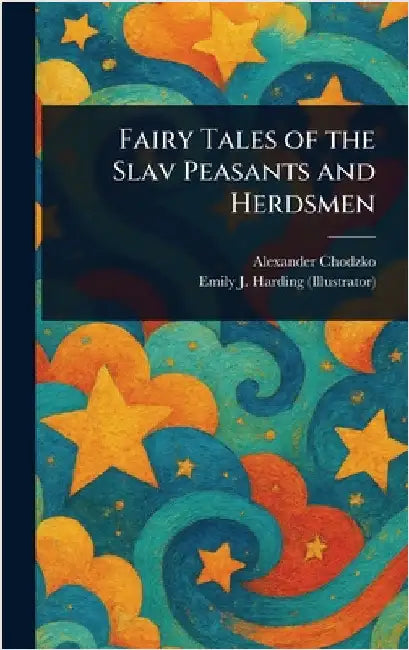 Fairy Tales of the Slav Peasants and Herdsmen by Alexander Chodzko