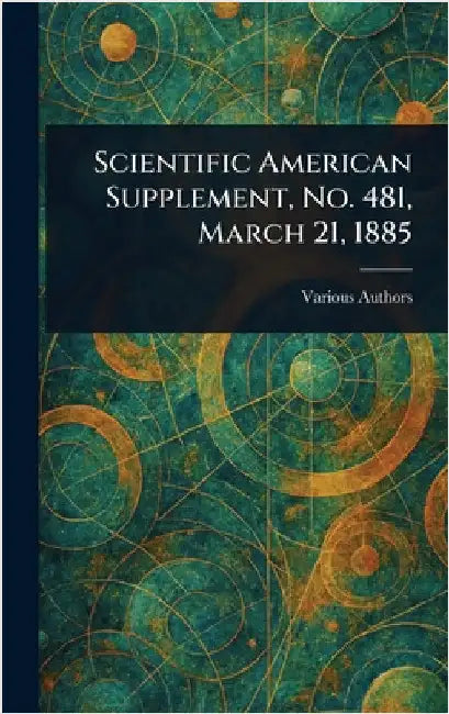 Scientific American Supplement, No. 481, March 21, 1885 by Various