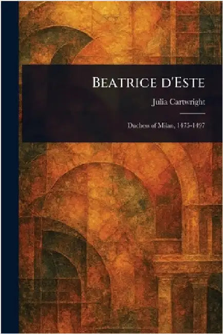 Beatrice D'Este by Julia Cartwright
