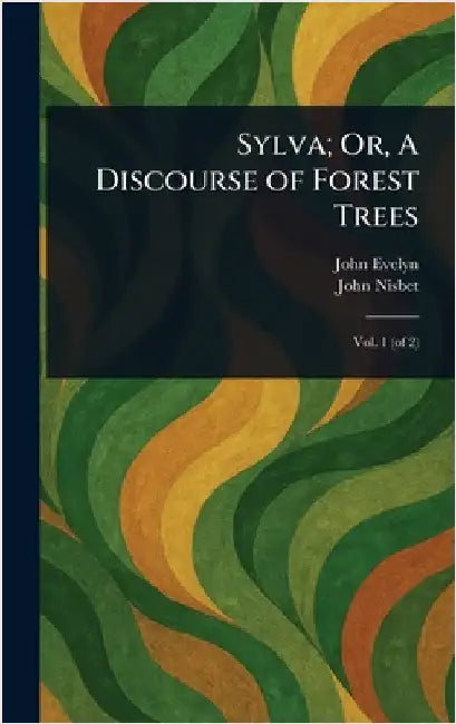 Sylva; Or, A Discourse of Forest Trees by John Evelyn