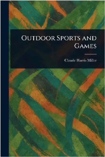 Outdoor Sports and Games by Claude Harris Miller