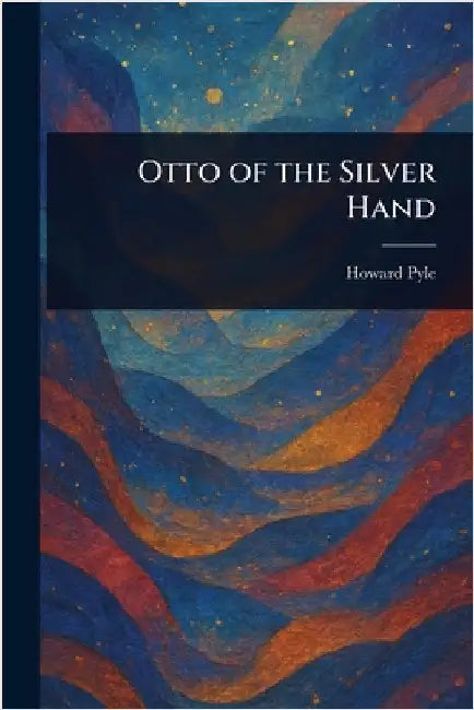 Otto of the Silver Hand by Howard Pyle