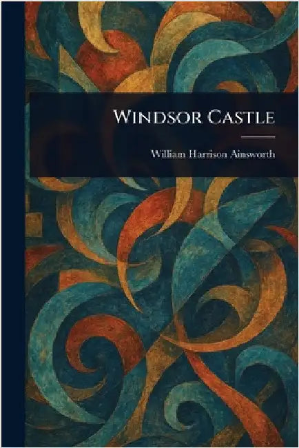 Windsor Castle by William Harrison Ainsworth