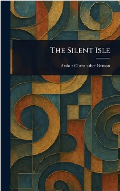 The Silent Isle by Arthur Christopher Benson