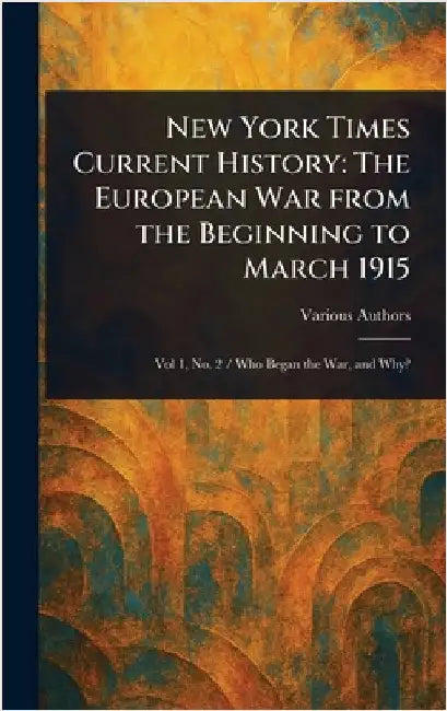 New York Times Current History: The European War From the Beginning to March 1915 by Various
