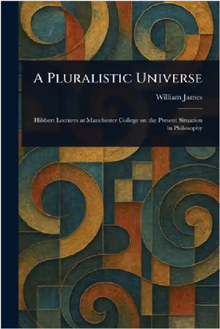 A Pluralistic Universe by William James