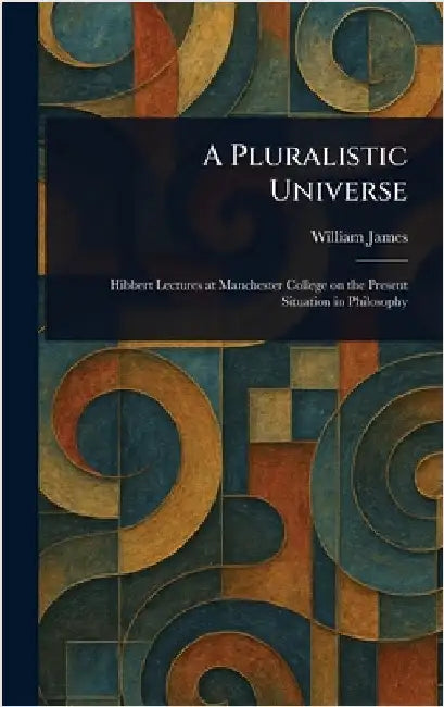 A Pluralistic Universe by William James