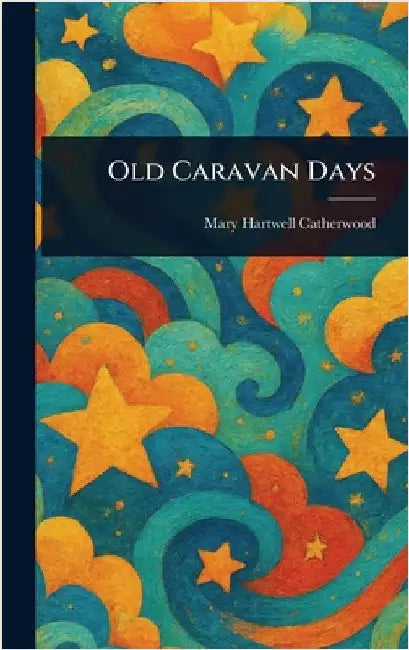 Old Caravan Days by Mary Hartwell Catherwood