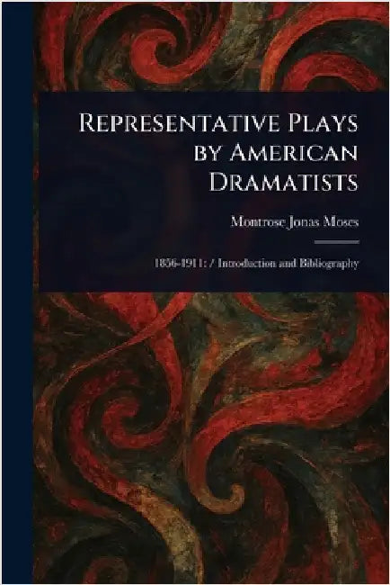 Representative Plays by American Dramatists by Montrose Jonas Moses