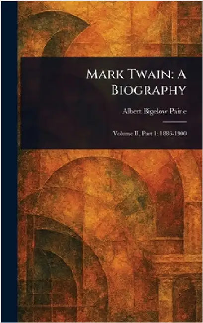 Mark Twain: A Biography by Albert Bigelow Paine