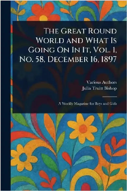 The Great Round World and What Is Going On In It, Vol. 1, No. 58, December 16, 1897 by Various