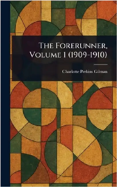 The Forerunner, Volume 1 (1909-1910) by Charlotte Perkins Gilman