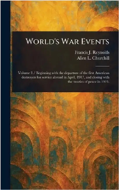 World's War Events by Francis J. (Francis Joseph) Reynolds