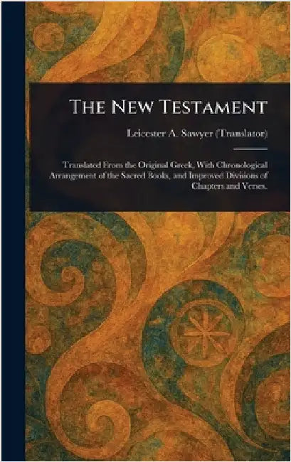 The New Testament by Leicester A. (Leicester Ambro Sawyer