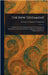 The New Testament by Leicester A. (Leicester Ambro Sawyer