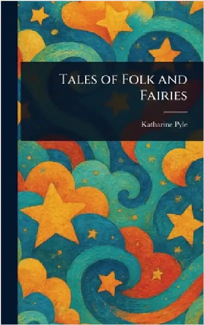 Tales of Folk and Fairies by Katharine Pyle