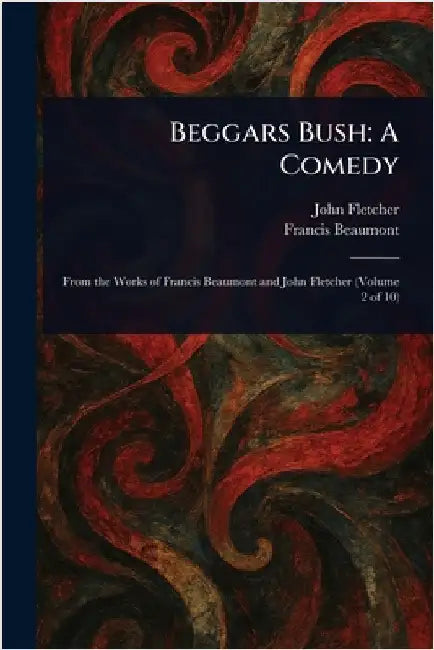 Beggars Bush: A Comedy by John Fletcher