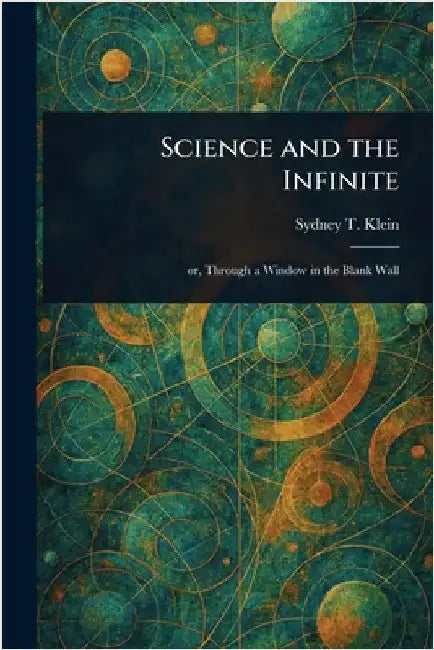 Science and the Infinite by Sydney T. (Sydney Turner) Klein