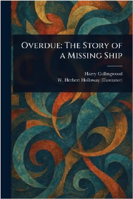 Overdue: The Story of a Missing Ship by Harry Collingwood