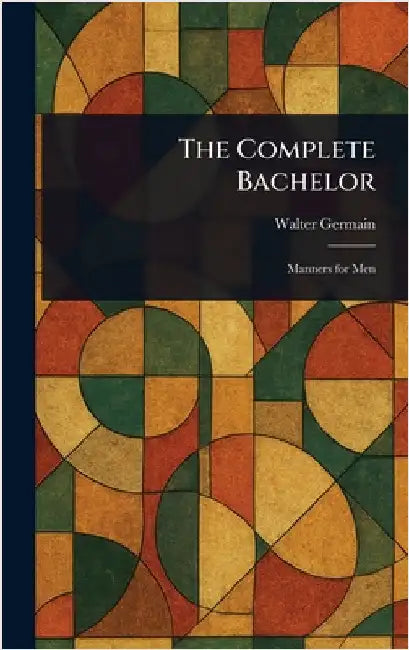 The Complete Bachelor by Walter Germain