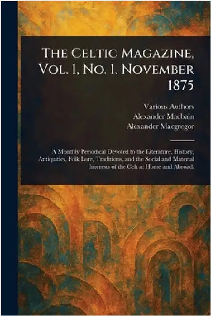 The Celtic Magazine, Vol. 1, No. 1, November 1875 by Various