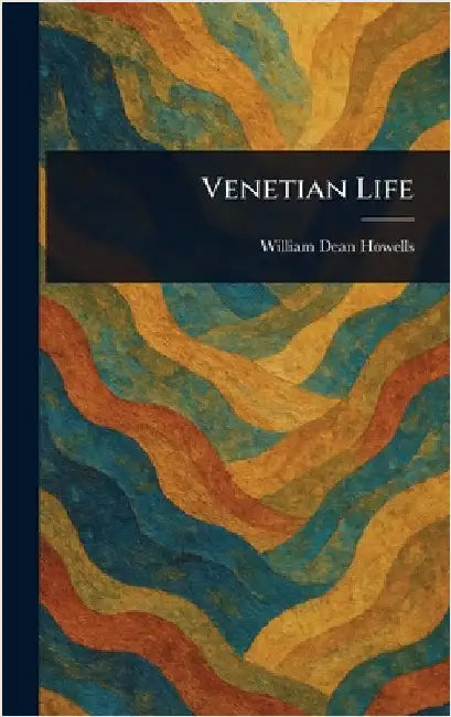 Venetian Life by William Dean Howells
