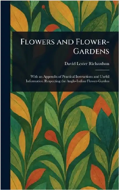 Flowers and Flower-Gardens by David Lester Richardson