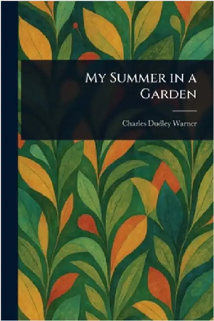 My Summer in a Garden by Charles Dudley Warner