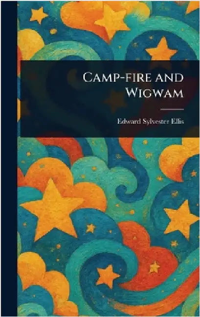 Camp-fire and Wigwam by Edward Sylvester Ellis