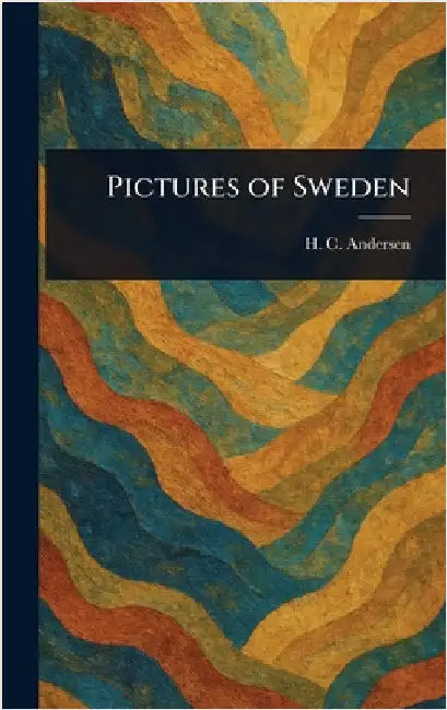 Pictures of Sweden by H. C. (Hans Christian) Andersen