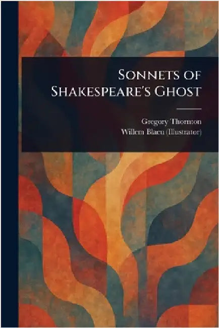 Sonnets of Shakespeare's Ghost by Gregory Thornton