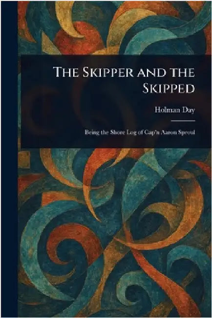 The Skipper and the Skipped by Holman Day
