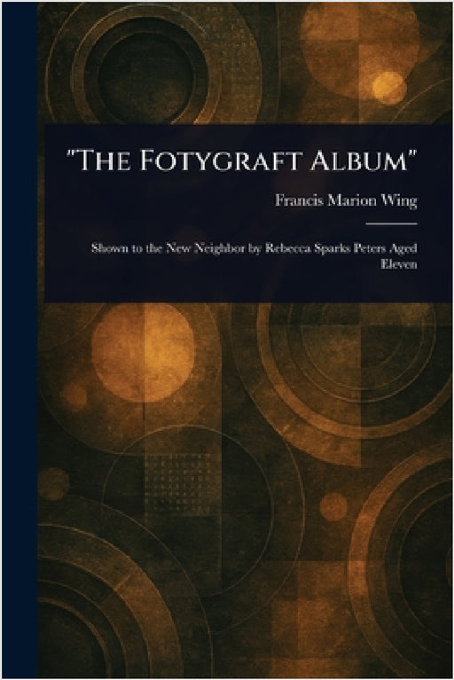 "The Fotygraft Album" by Francis Marion Wing