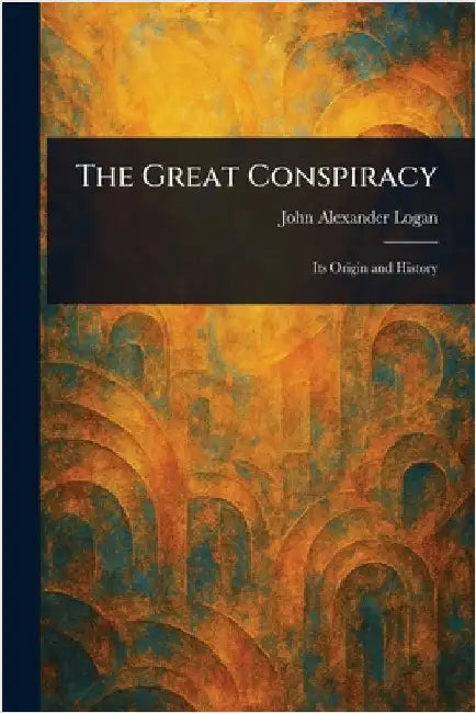 The Great Conspiracy by John Alexander Logan