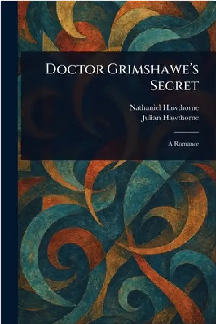 Doctor Grimshawe's Secret by Nathaniel Hawthorne