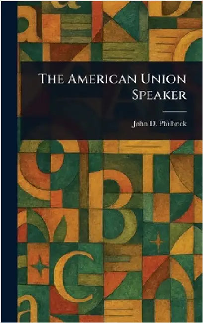 The American Union Speaker by John D. (John Dudley) Philbrick