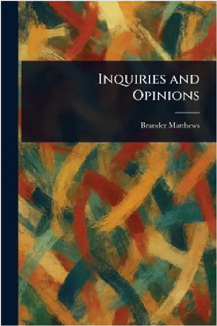 Inquiries and Opinions by Brander Matthews