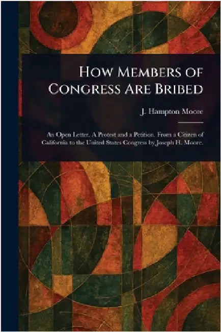 How Members of Congress Are Bribed by J. Hampton (Joseph Hampton) Moore