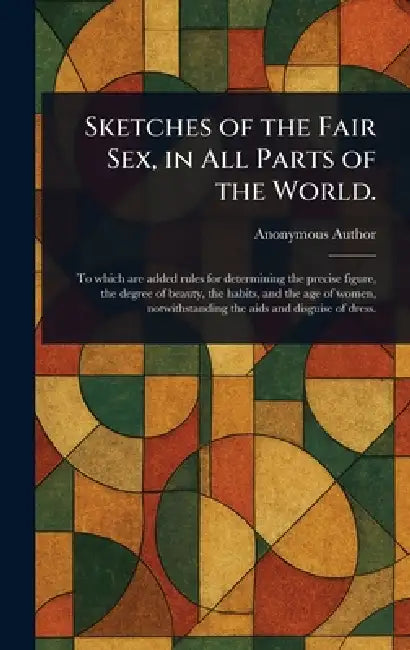Sketches of the Fair Sex, in All Parts of the World. by Anonymous