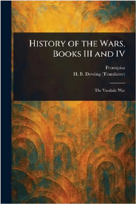 History of the Wars, Books III and IV by Procopius
