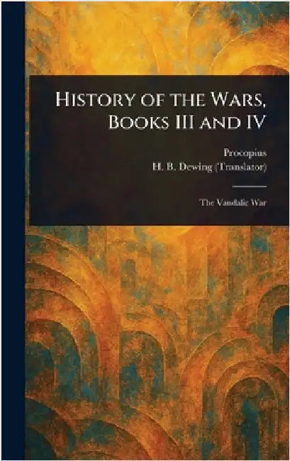 History of the Wars, Books III and IV by Procopius