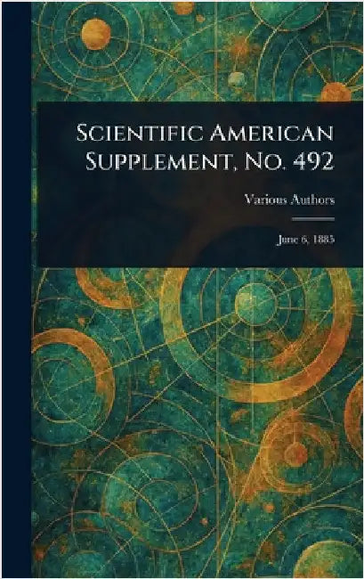 Scientific American Supplement, No. 492 by Various